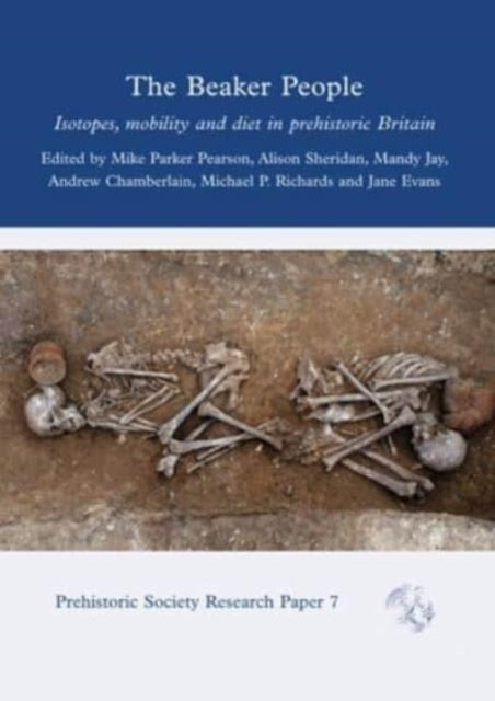 The Beaker People: Isotopes, Mobility and Diet in Prehistoric Britain