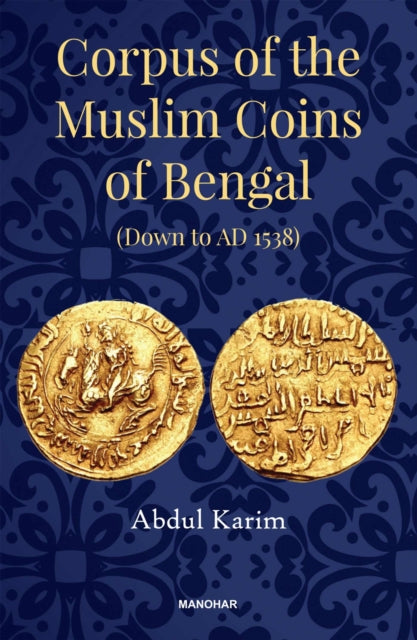 Corpus of the Muslim Coins of Bengal: Down to AD 1538