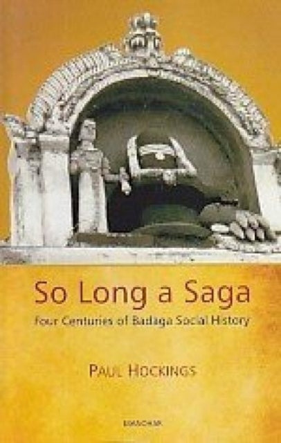 So Long a Saga: Four Centuries of Badaga Social Histor