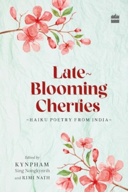 Late-Blooming Cherries: Haiku Poetry from India