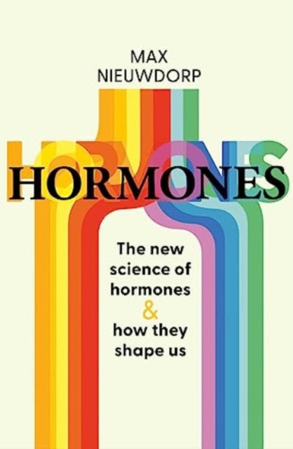 The Power of Hormones: The new science of how hormones shape every aspect of our lives