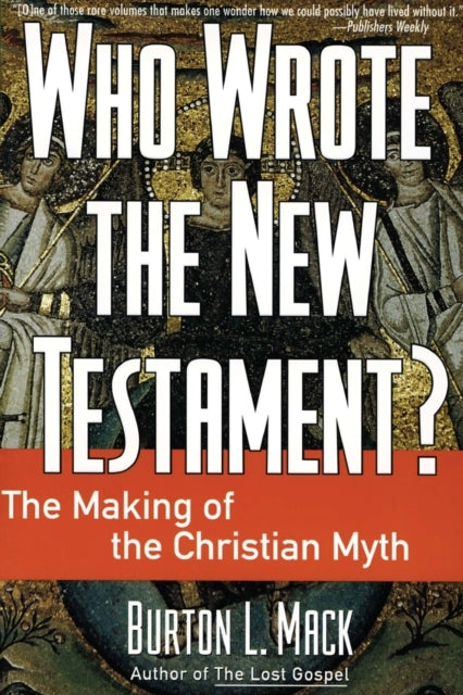 Who Wrote the New Testament?: The Making of the Christian Myth