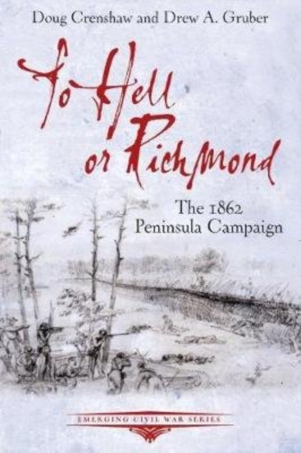 To Hell or Richmond: The 1862 Peninsula Campaign