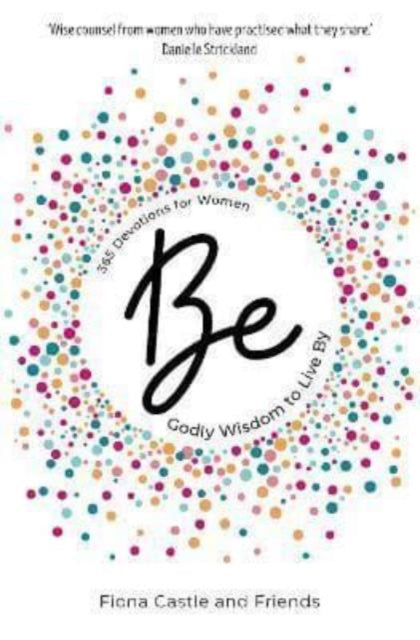 BE: 365 Devotions for Women: Godly Wisdom to Live By