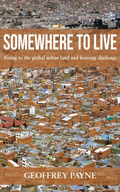 Somewhere to Live: Rising to the global urban land and housing challenge