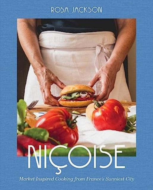 Nicoise: Market-Inspired Cooking from France's Sunniest City