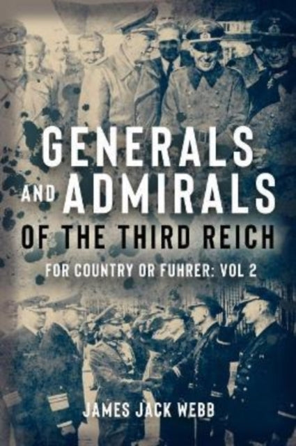 Generals and Admirals of the Third Reich: Volume 2: H-O