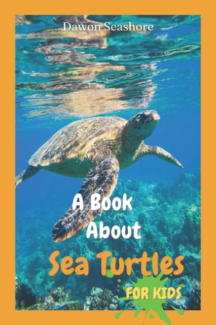 A Book About Sea Turtles For Kids: Beautiful photos, interesting facts and a fun quiz!