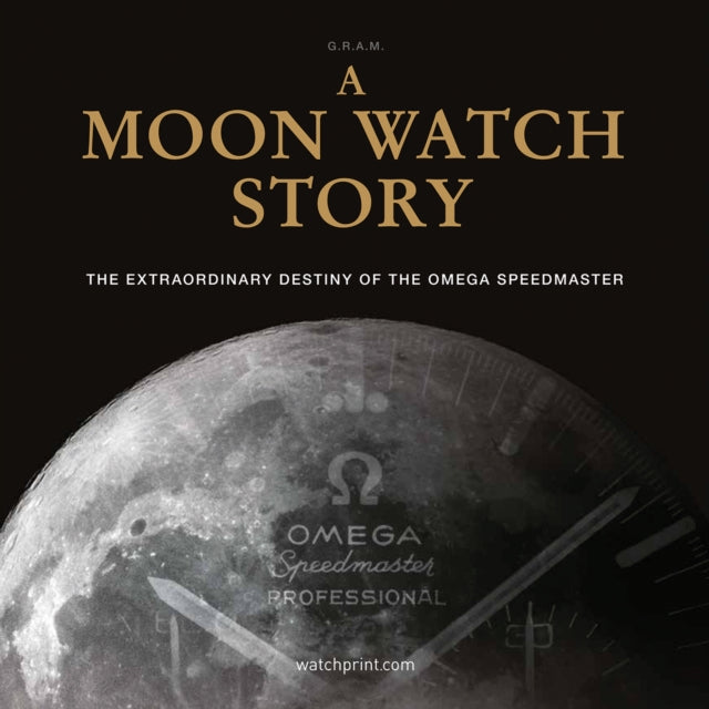 A Moon Watch Story: The Extraordinary Destiny of the Omega Speedmaster