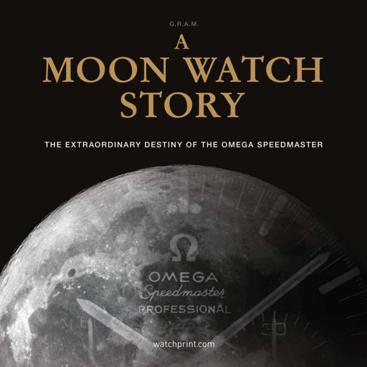 A Moon Watch Story: The Extraordinary Destiny of the Omega Speedmaster