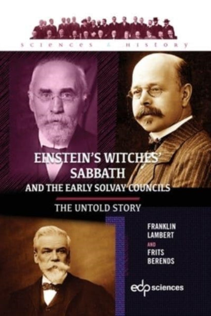 Einstein’s Witches’ Sabbath and the Early Solvay Councils: The Untold Story