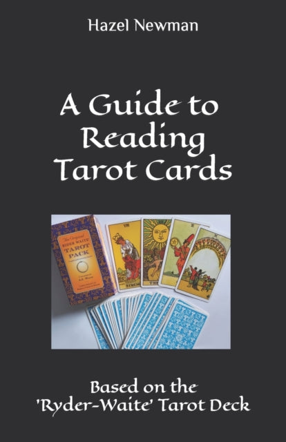 A Guide to Reading Tarot Cards: Based on the 'Ryder-Waite' Tarot Deck