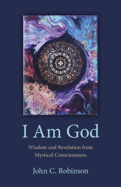 I Am God – Wisdom and Revelation from Mystical Consciousness