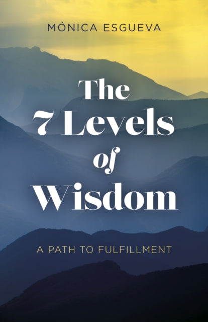 7 Levels of Wisdom, The - A Path to Fulfillment