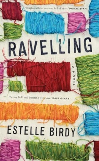 Ravelling: ‘A glorious novel, tough and hilarious and full of heart’