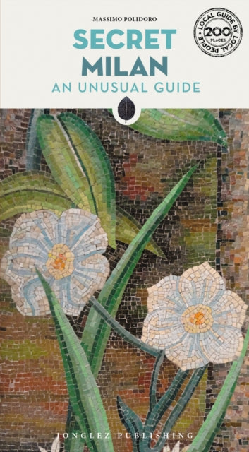 Secret Milan Guide: A guide to the unusual and unfamiliar