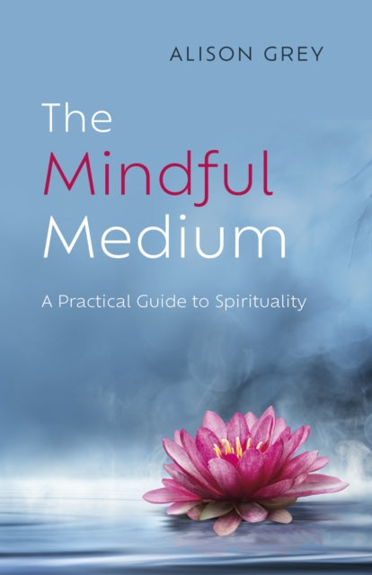Mindful Medium, The: A Practical Guide to Spirituality