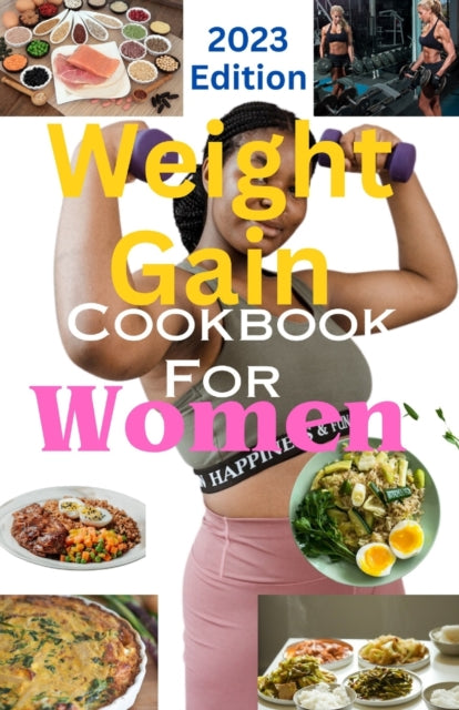 Weight Gain Cookbook For Women: Easy And Healthy Recipes for Gaining Weight and Increasing Energy