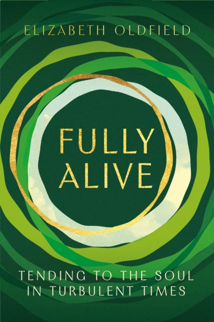 Fully Alive: Tending to the Soul in Turbulent Times