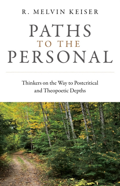 Paths to the Personal: Thinkers on the Way to Postcritical and Theopoetic Depths