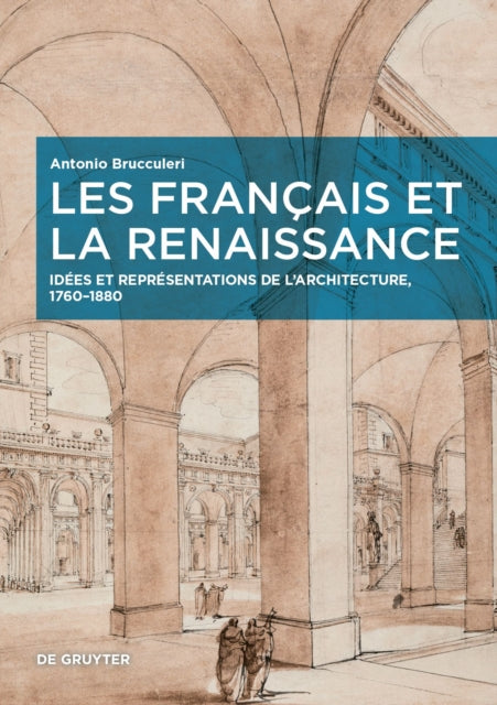 Les Francais et la Renaissance: Idees et representations de l’architecture, 1760–1880