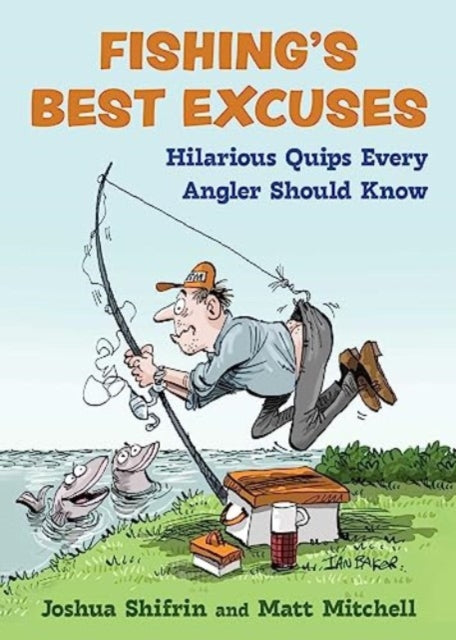 Fishing's Best Excuses: Hilarious Quips Every Angler Should Know