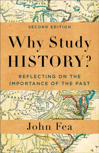 Why Study History?: Reflecting on the Importance of the Past