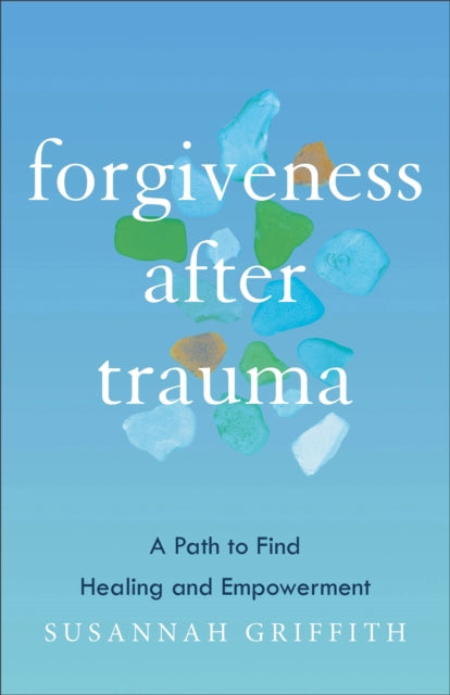 Forgiveness after Trauma: A Path to Find Healing and Empowerment