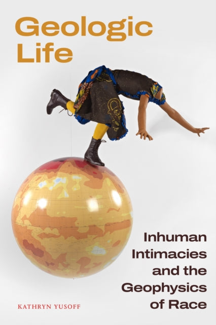 Geologic Life: Inhuman Intimacies and the Geophysics of Race