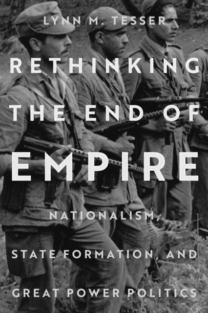 Rethinking the End of Empire: Nationalism, State Formation, and Great Power Politics