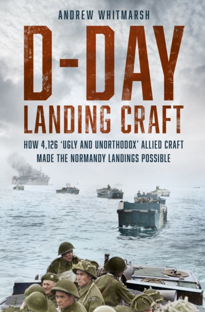 D-Day Landing Craft: How 4,126 ‘Ugly and Unorthodox’ Allied Craft made the Normandy Landings Possible