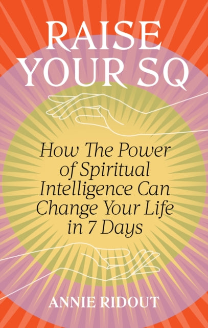 Raise Your SQ: Transform Your Life with Spiritual Intelligence