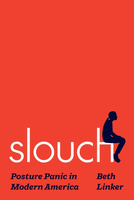 Slouch: Posture Panic in Modern America