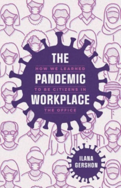 The Pandemic Workplace: How We Learned to Be Citizens in the Office