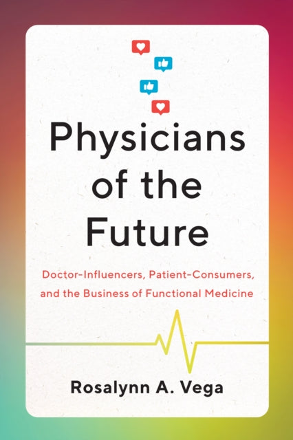 Physicians of the Future: Doctor-Influencers, Patient-Consumers, and the Business of Functional Medicine