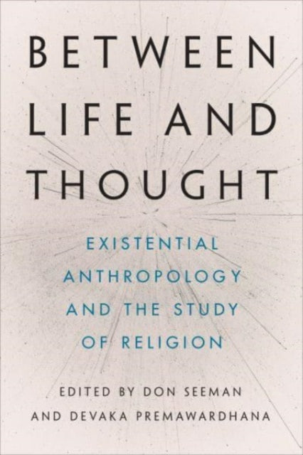 Between Life and Thought: Existential Anthropology and the Study of Religion