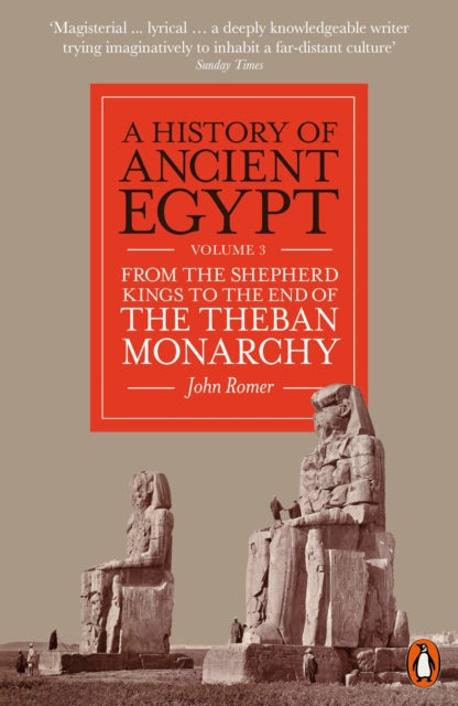 A History of Ancient Egypt, Volume 3: From the Shepherd Kings to the End of the Theban Monarchy