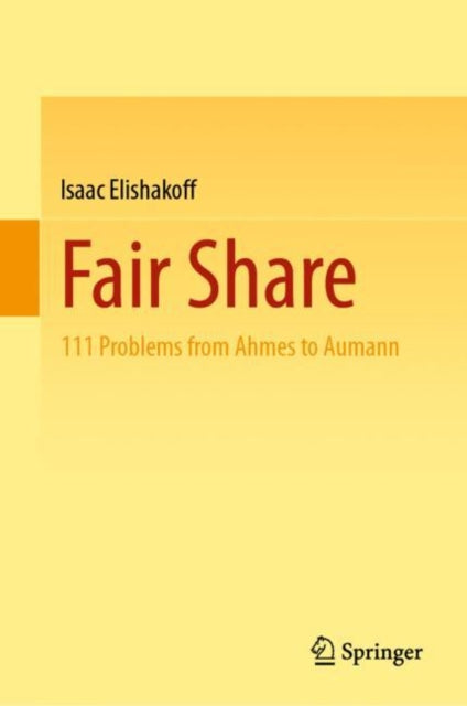 Fair Share: 111 Problems from Ahmes to Aumann