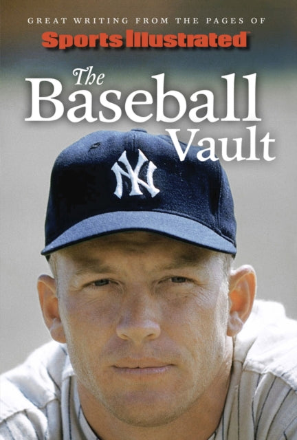 Sports Illustrated The Baseball Vault: Great Writing from the Pages of Sports Illustrated