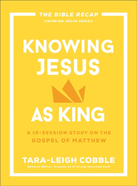 Knowing Jesus as King: A 10-Session Study on the Gospel of Matthew