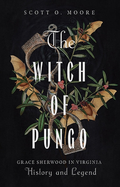 The Witch of Pungo: Grace Sherwood in Virginia History and Legend