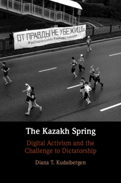 The Kazakh Spring: Digital Activism and the Challenge to Dictatorship