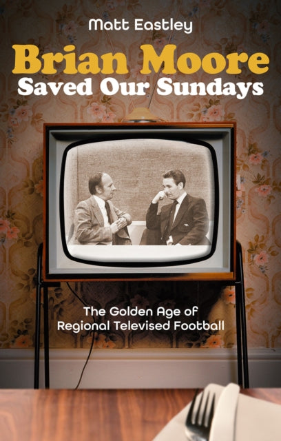 Brian Moore Saved Our Sundays: The Golden Age of Televised Football