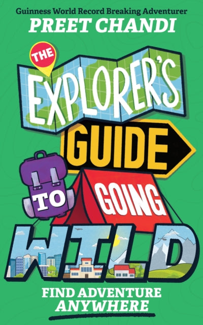 The Explorer's Guide to Going Wild: Find Adventure Anywhere