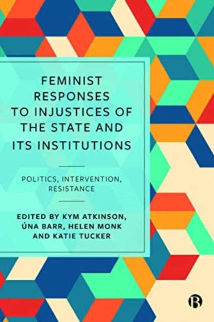 Feminist Responses to Injustices of the State and its Institutions: Politics, Intervention, Resistance