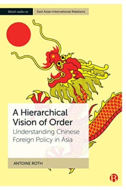 A Hierarchical Vision of Order: Understanding Chinese Foreign Policy in Asia