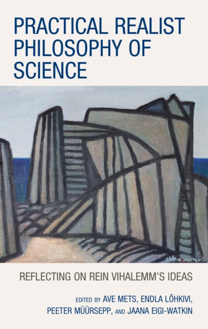 Practical Realist Philosophy of Science: Reflecting on Rein Vihalemm’s Ideas