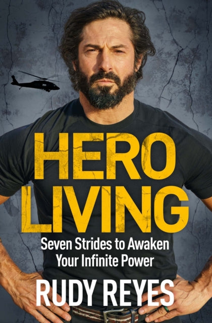 Hero Living: Seven Strides to Awaken Your Infinite Power: An inspirational can-do book from the star of 'SAS: Who Dares Wins'