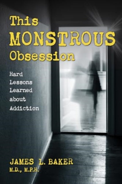 This Monstrous Obsession: Hard Lessons Learned about Addiction