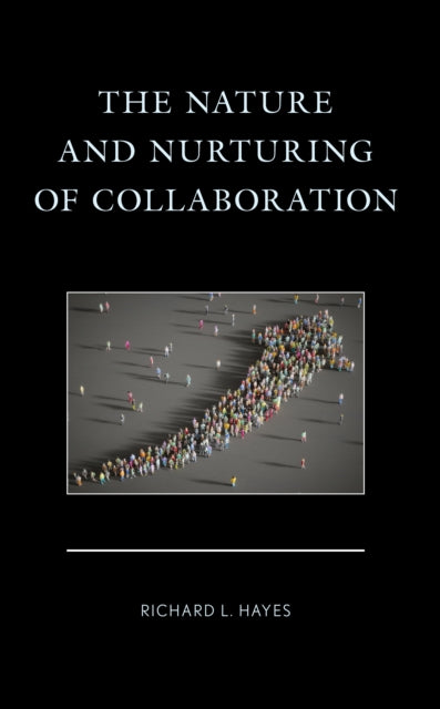 The Nature and Nurturing of Collaboration